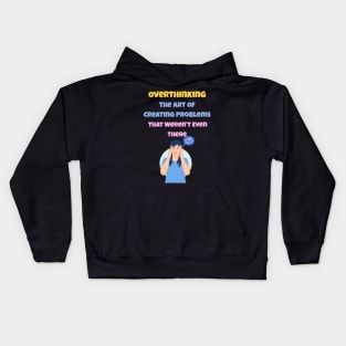 Overthinking The Art Of Creating Problems That Weren't Even There Kids Hoodie